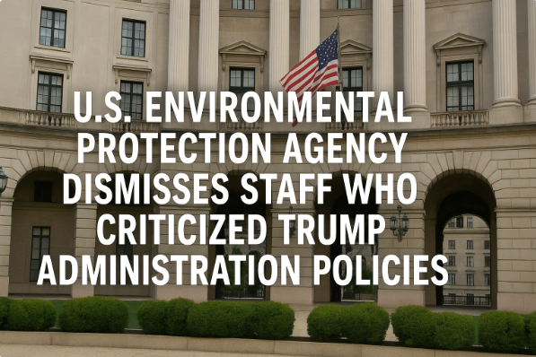 U.S. Environmental Protection Agency Dismisses Staff Who Criticized Trump Administration Policies